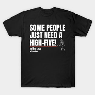 Some People Just Need A High Five In The Face - Bold White T-Shirt